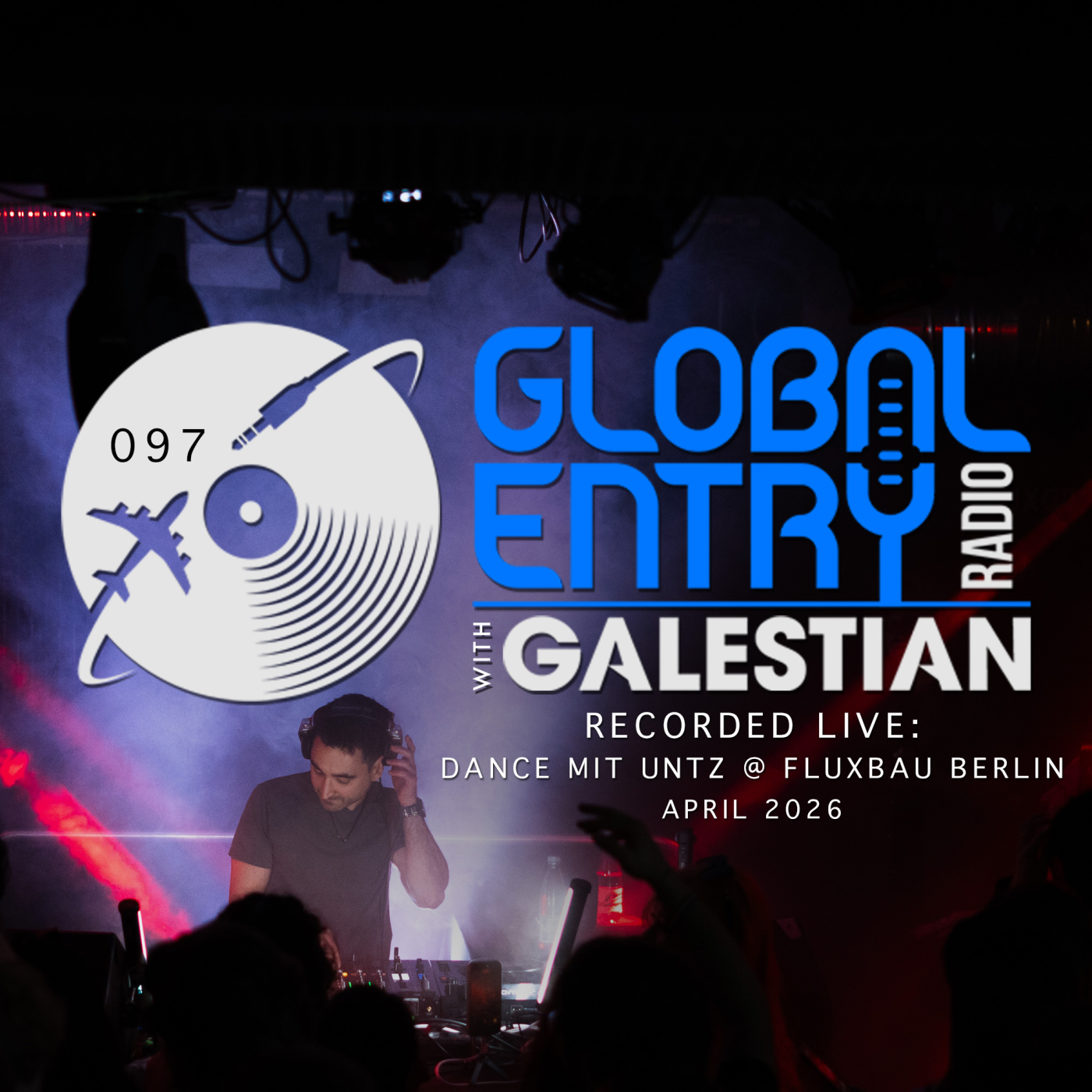 Global Entry Radio 097 | Live at Dance mit Untz - FluxBau Berlin | Galestian