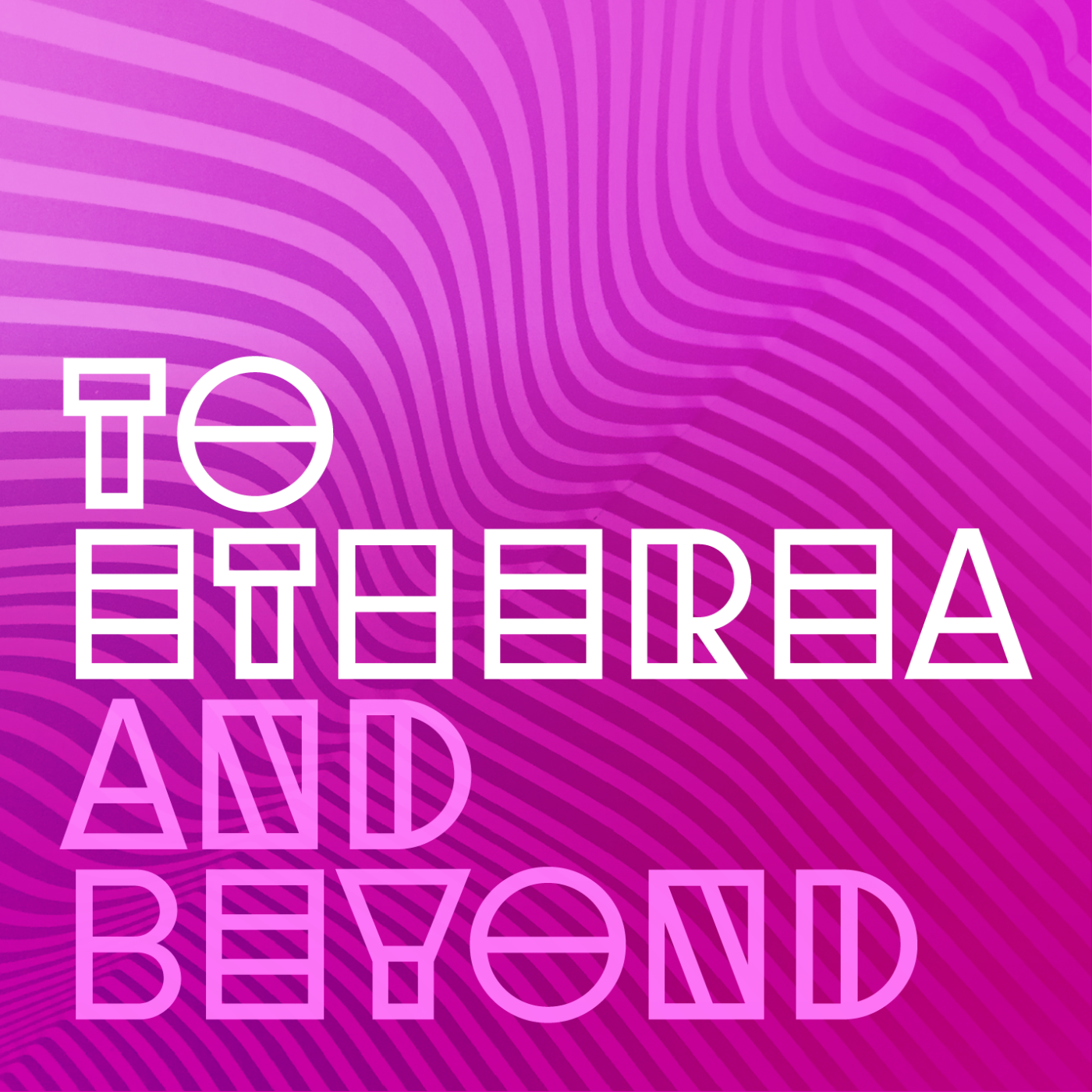 To Etherea and Beyond