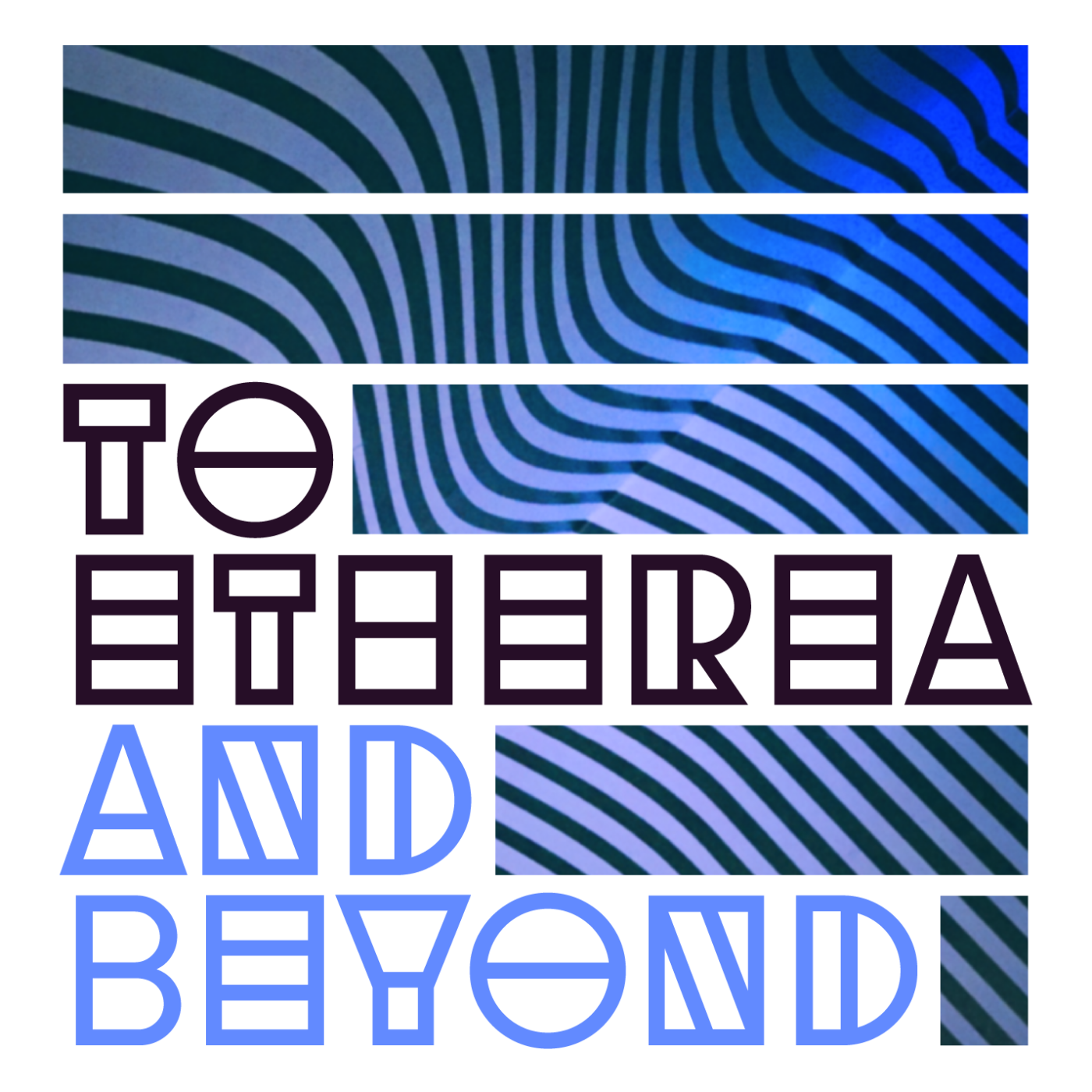 To Etherea and Beyond