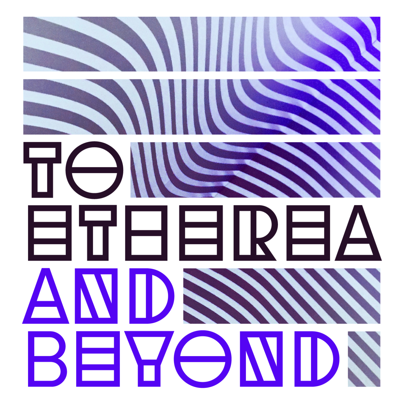 To Etherea and Beyond