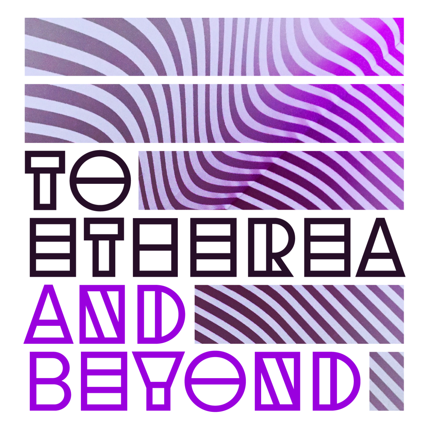 To Etherea and Beyond