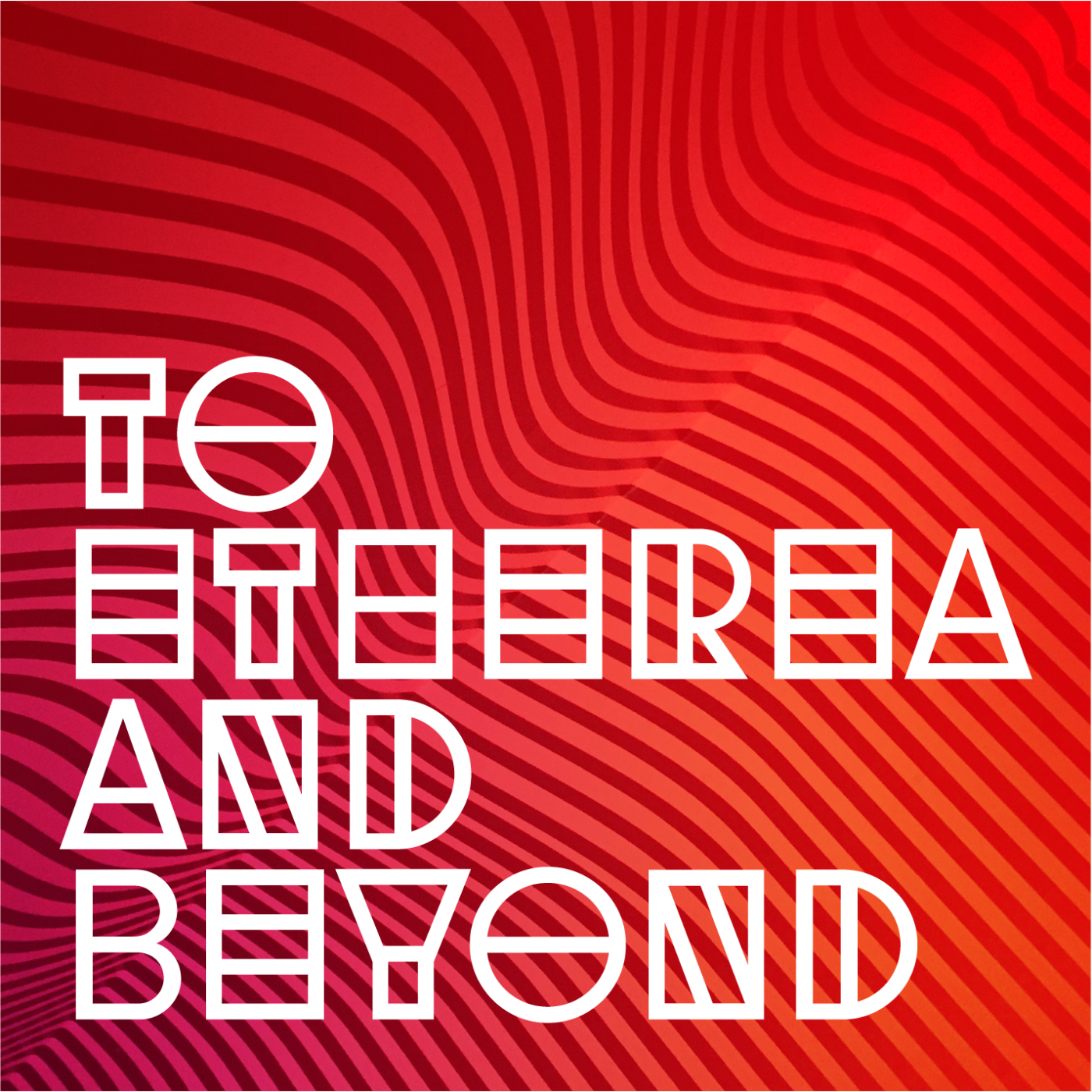 To Etherea and Beyond