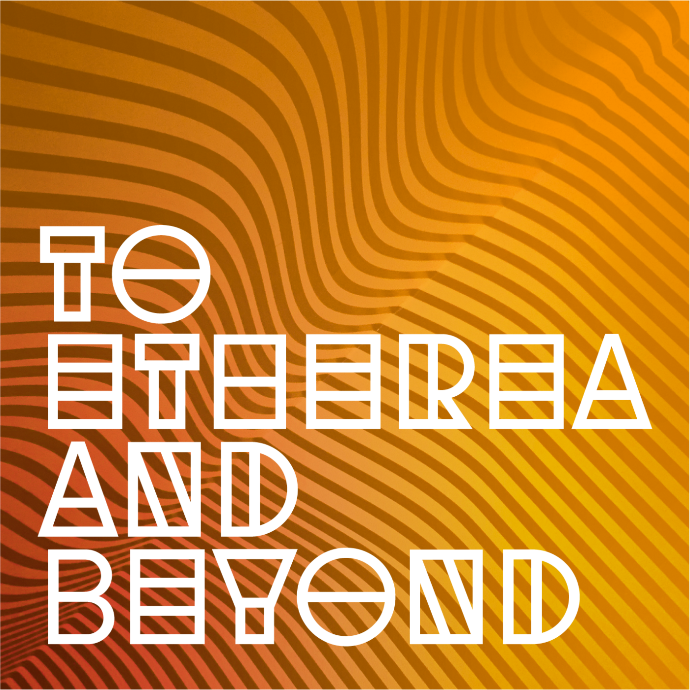 To Etherea and Beyond