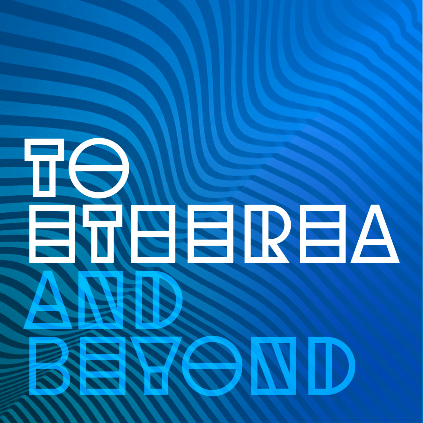 To Etherea and Beyond