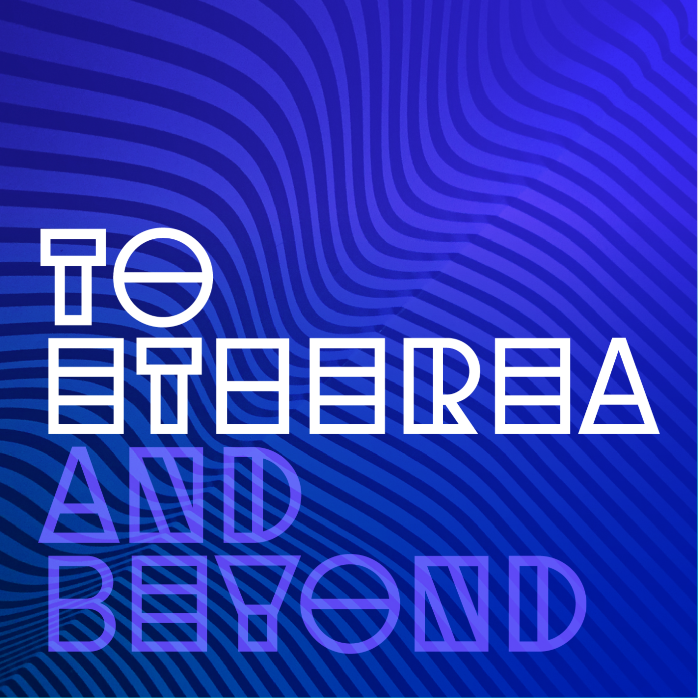To Etherea and Beyond