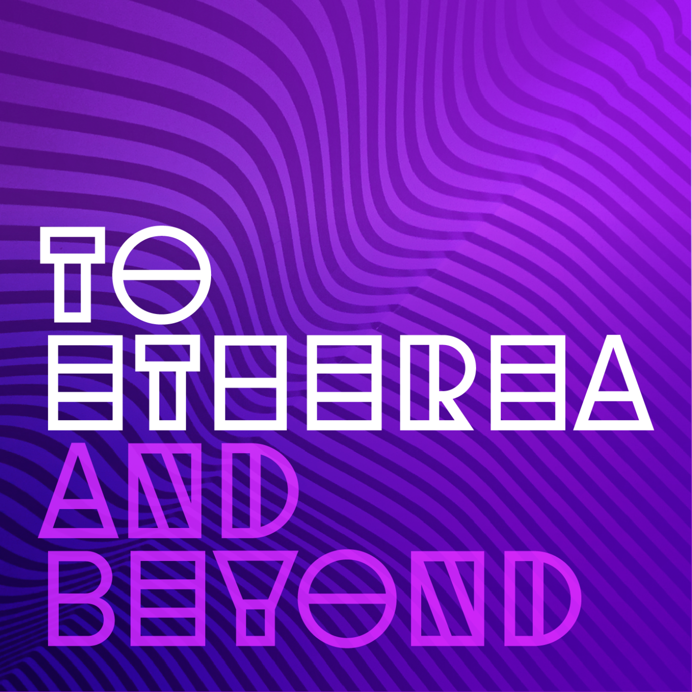 To Etherea and Beyond