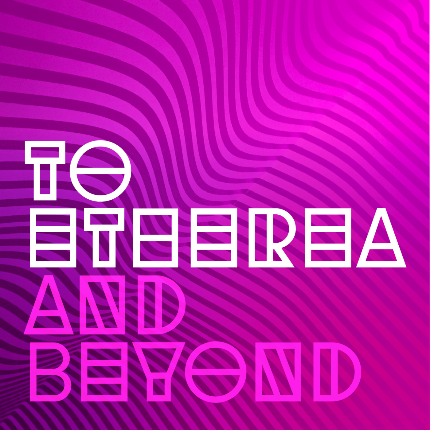 To Etherea and Beyond