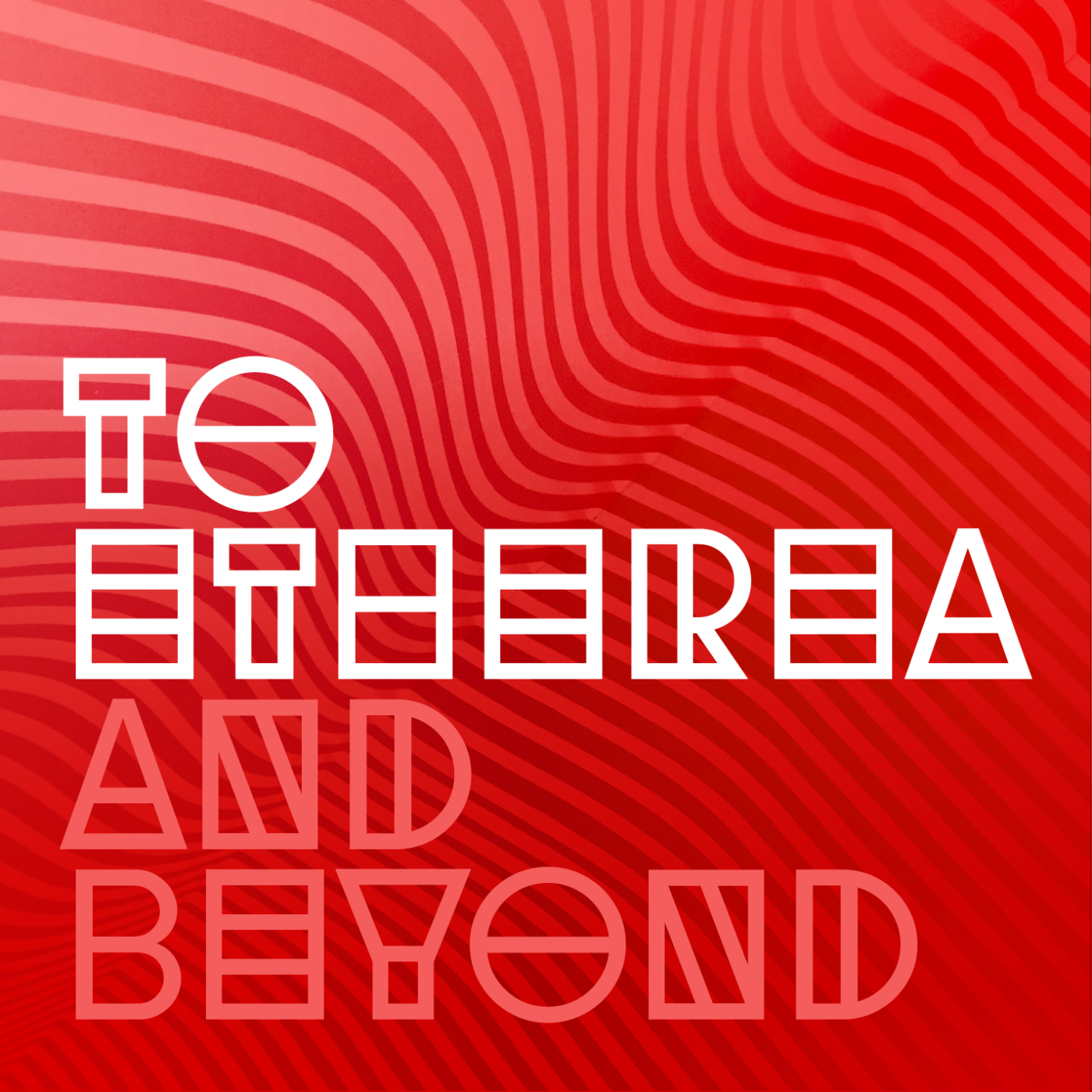 To Etherea and Beyond