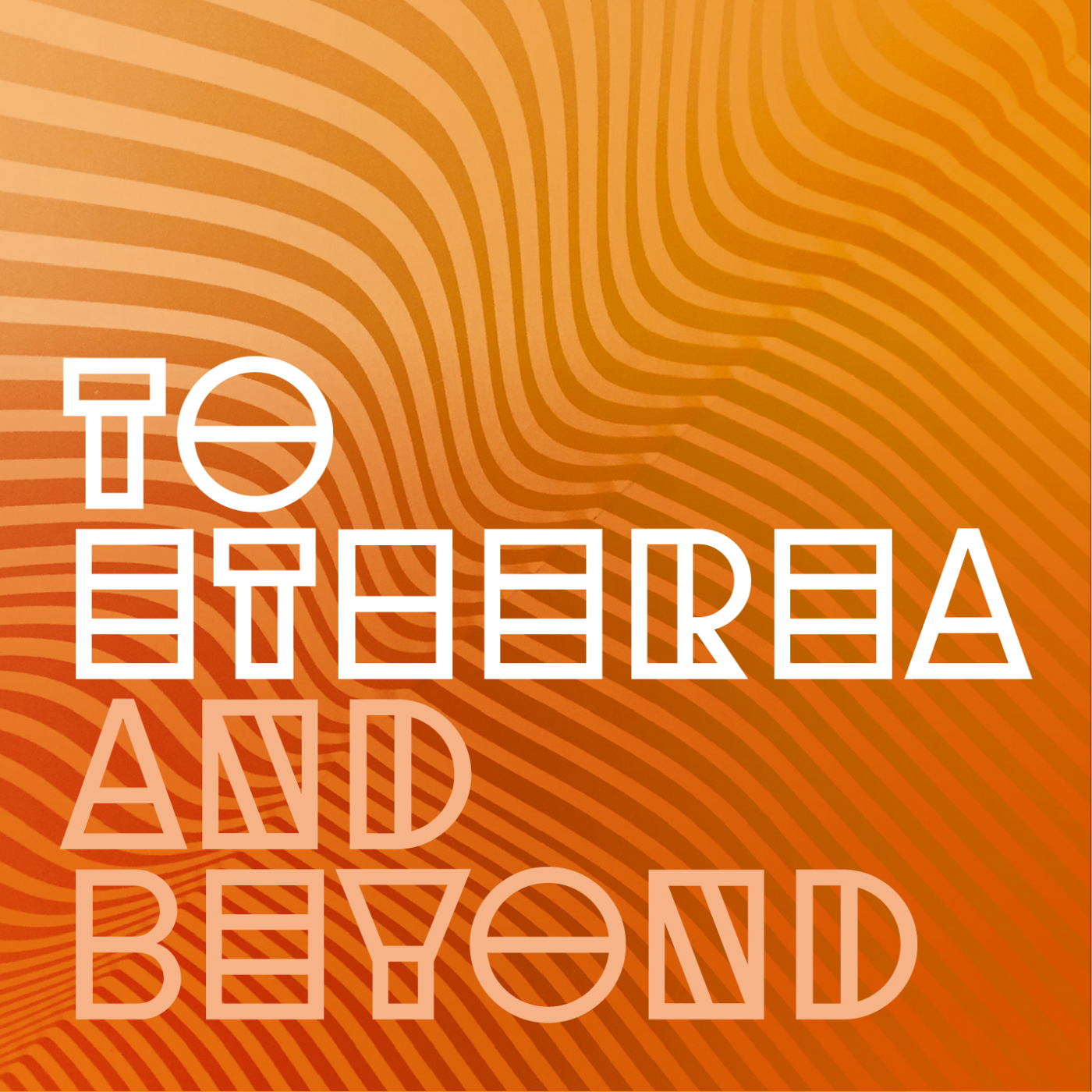 To Etherea and Beyond