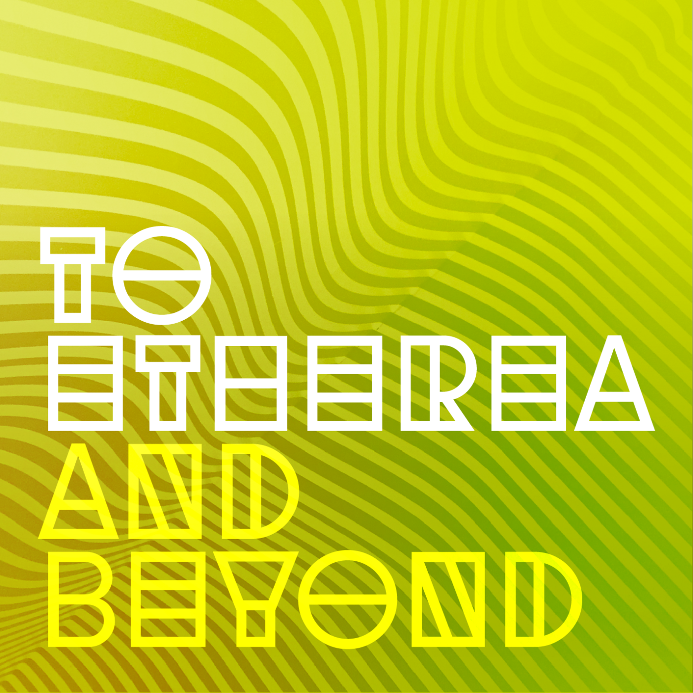 To Etherea and Beyond