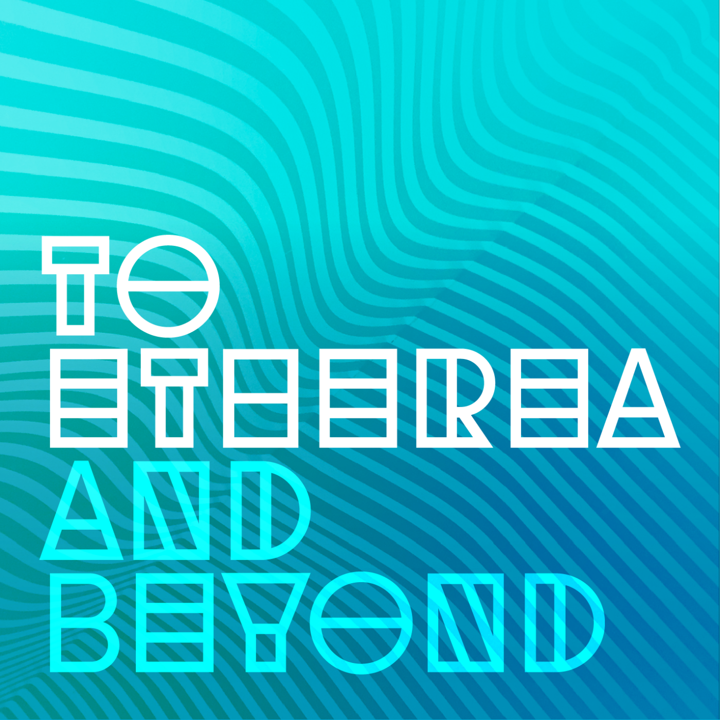 To Etherea and Beyond