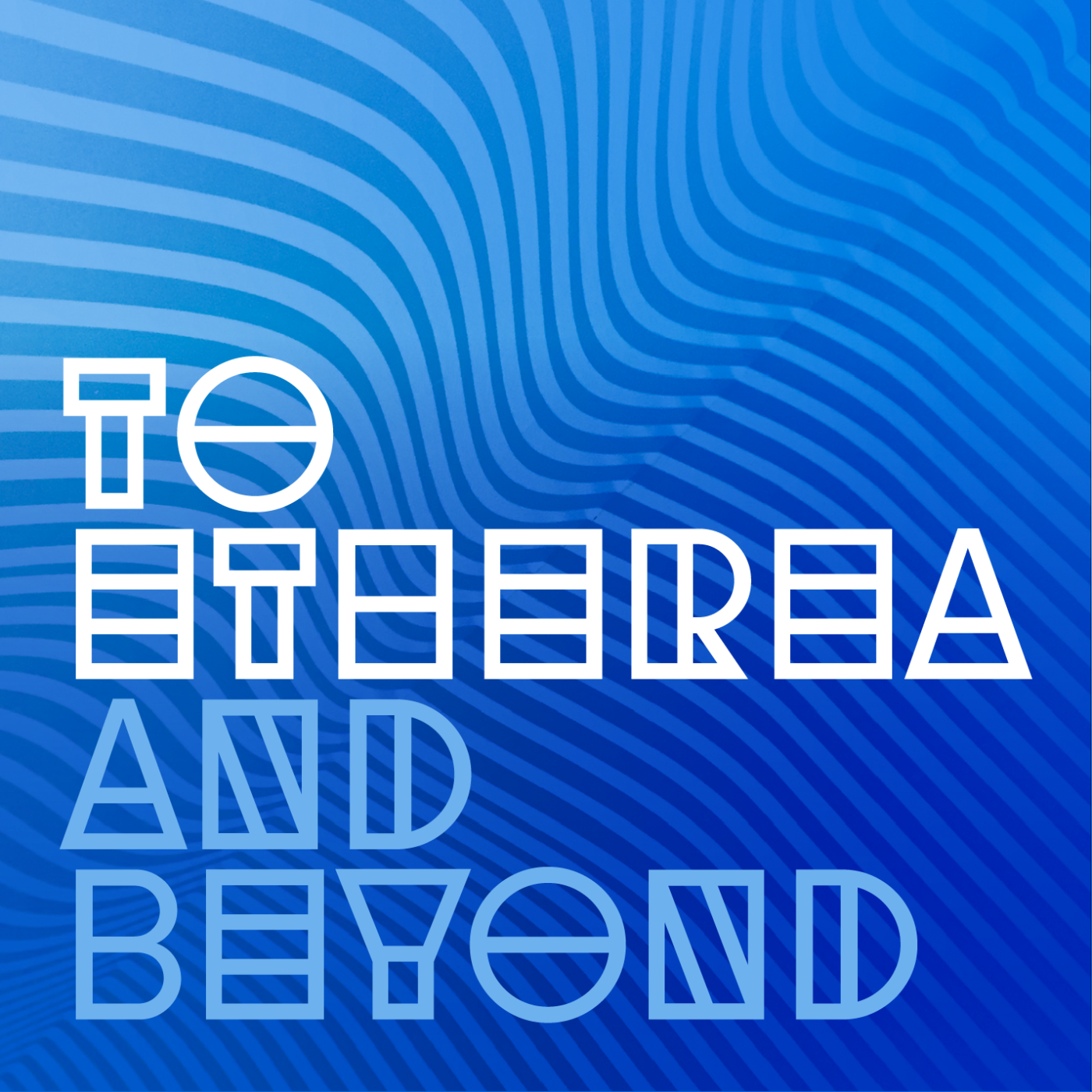 To Etherea and Beyond