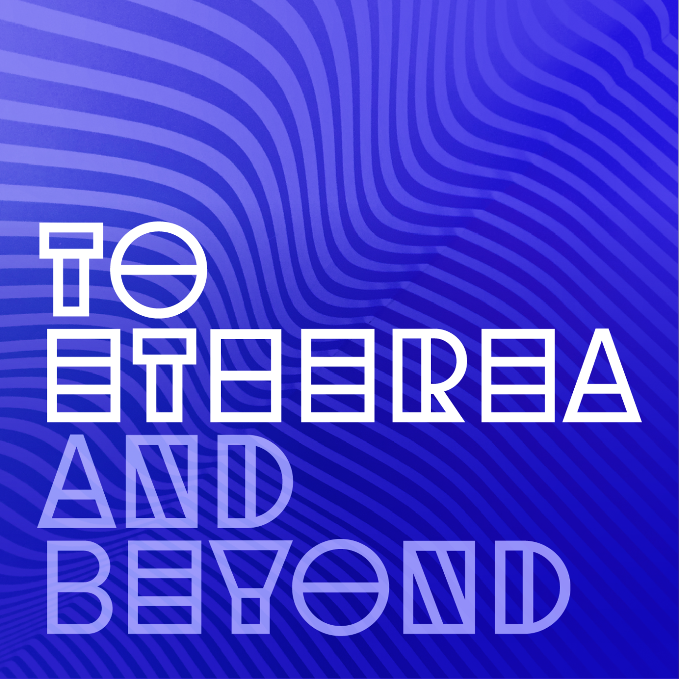 To Etherea and Beyond