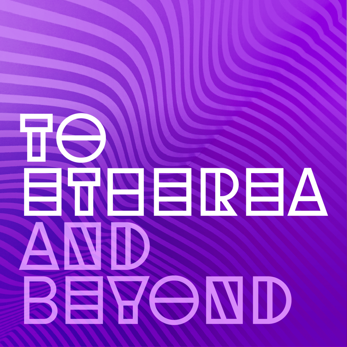 To Etherea and Beyond