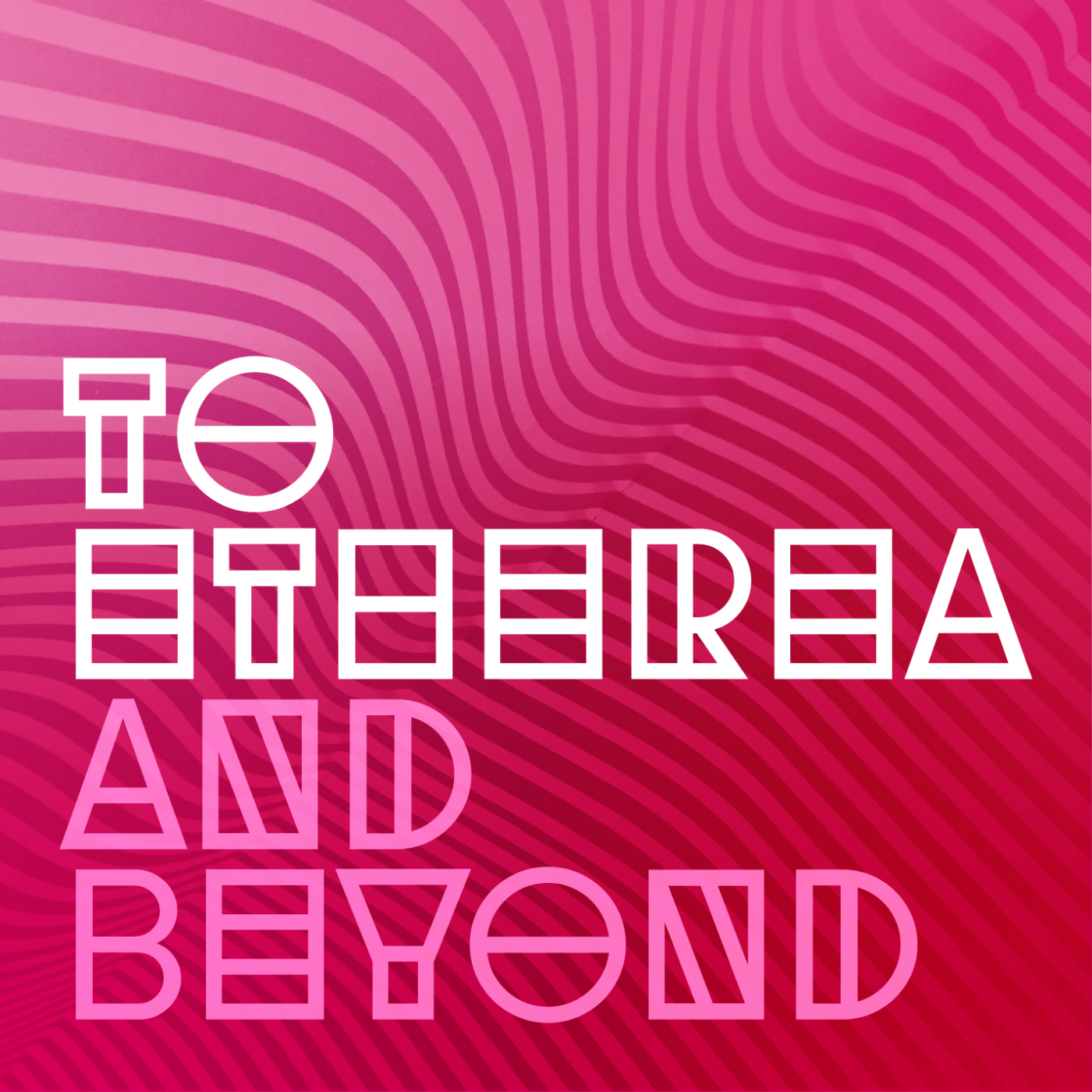 To Etherea and Beyond