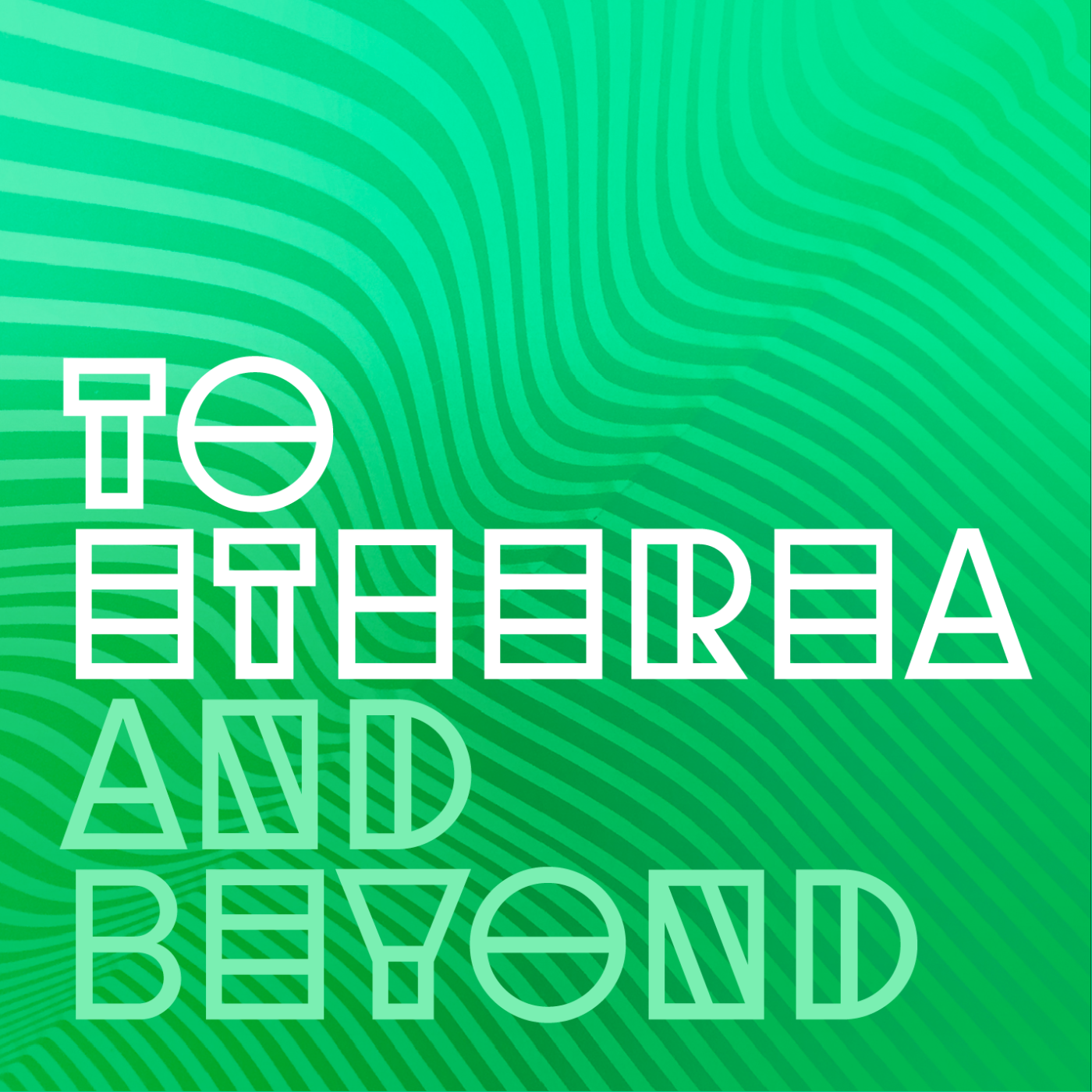 To Etherea and Beyond