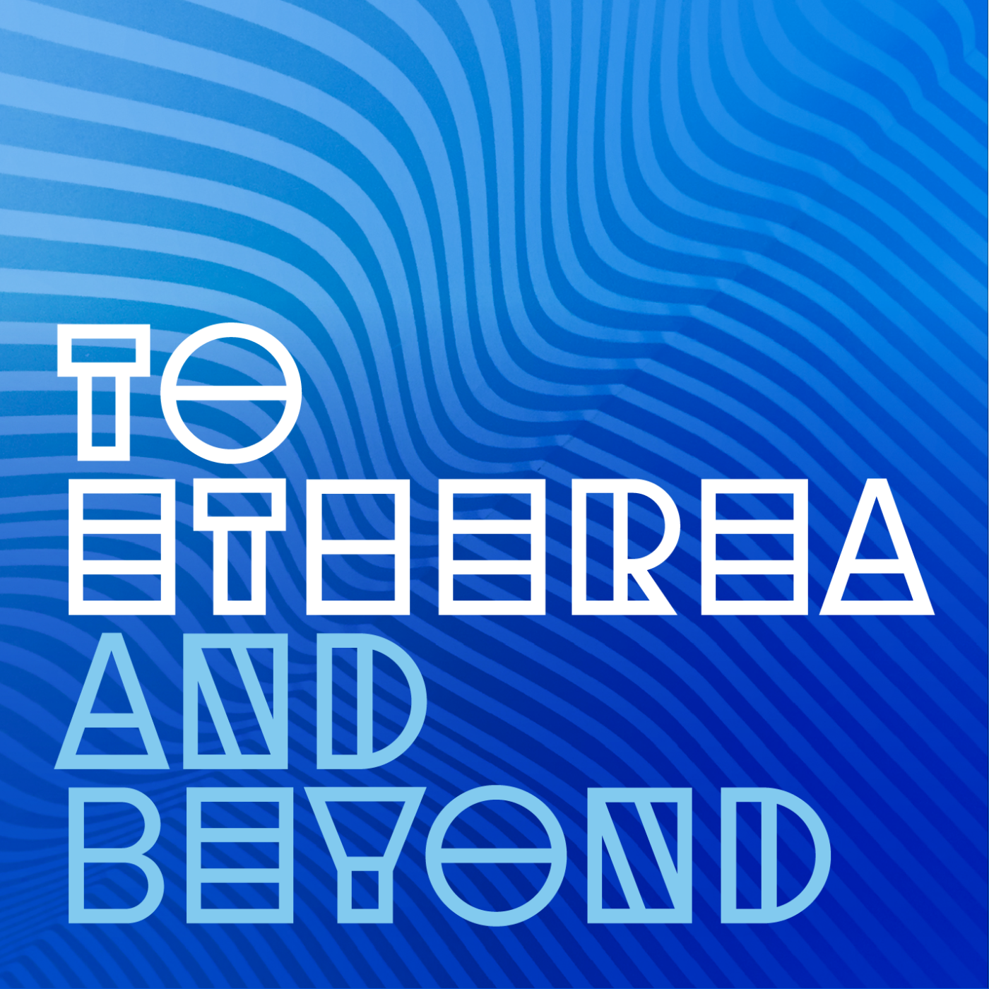 To Etherea and Beyond