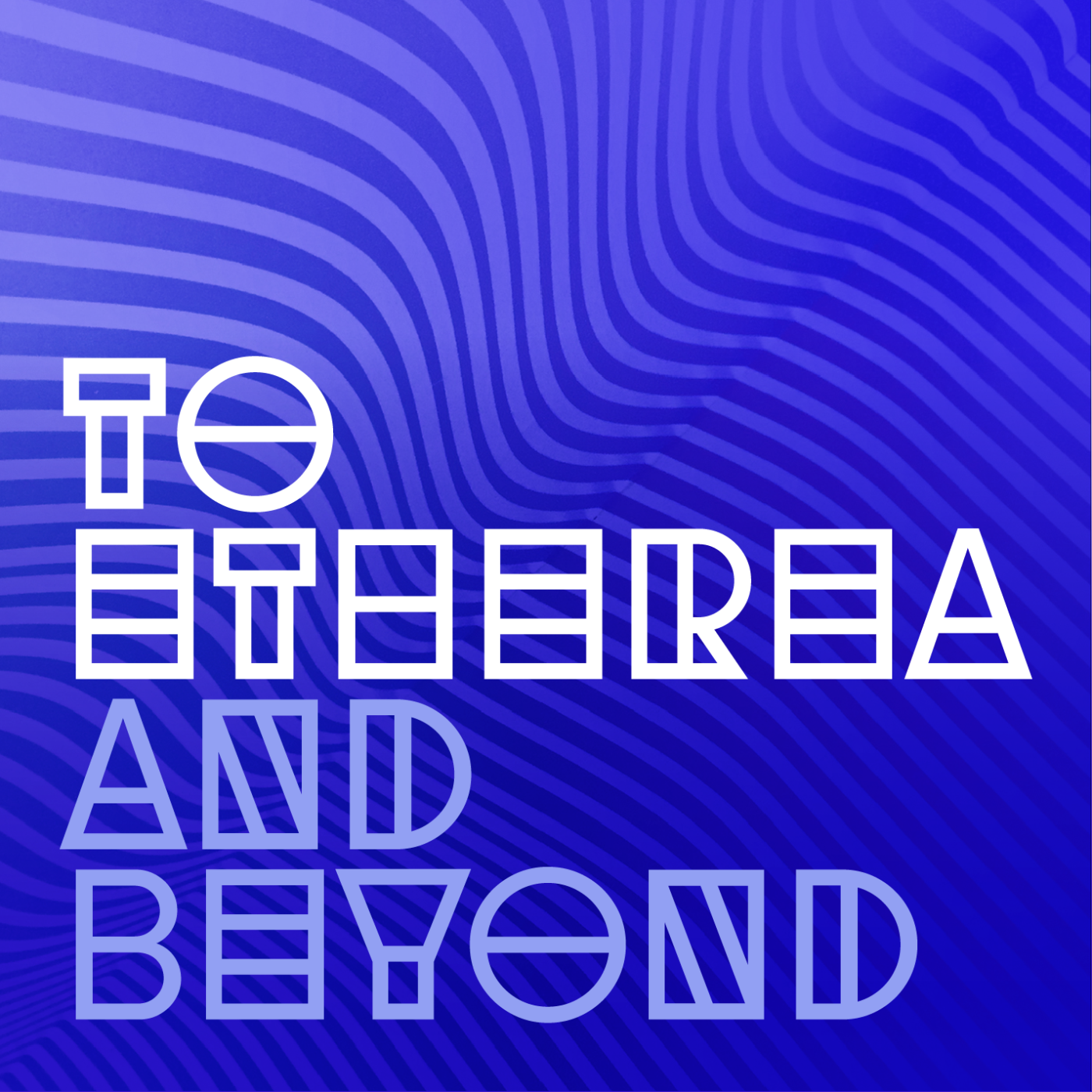 To Etherea and Beyond