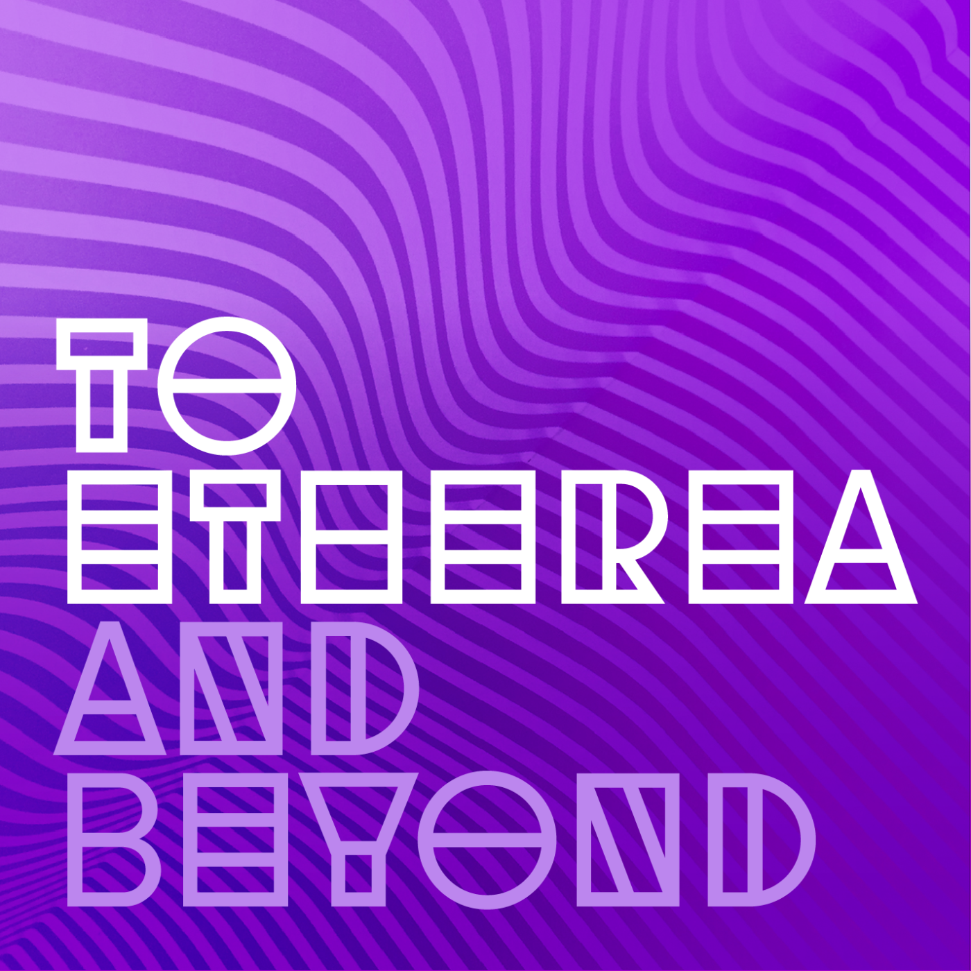 To Etherea and Beyond