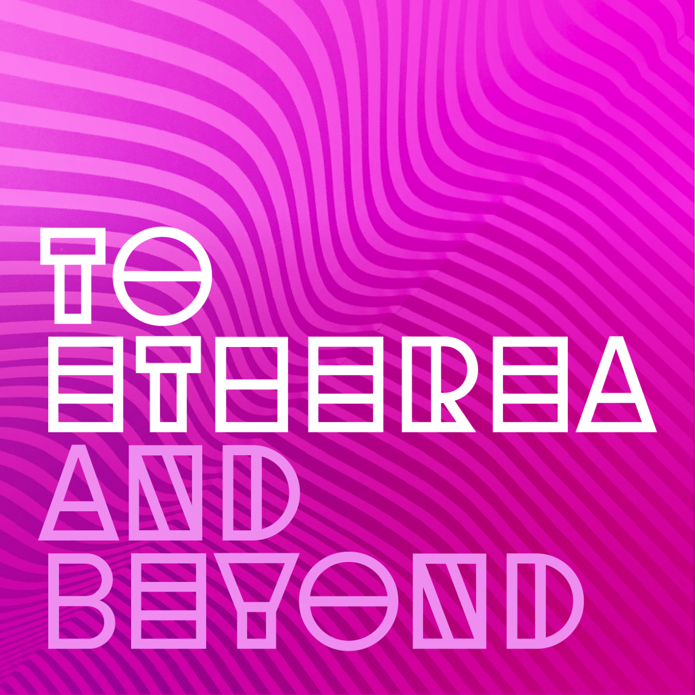 To Etherea and Beyond