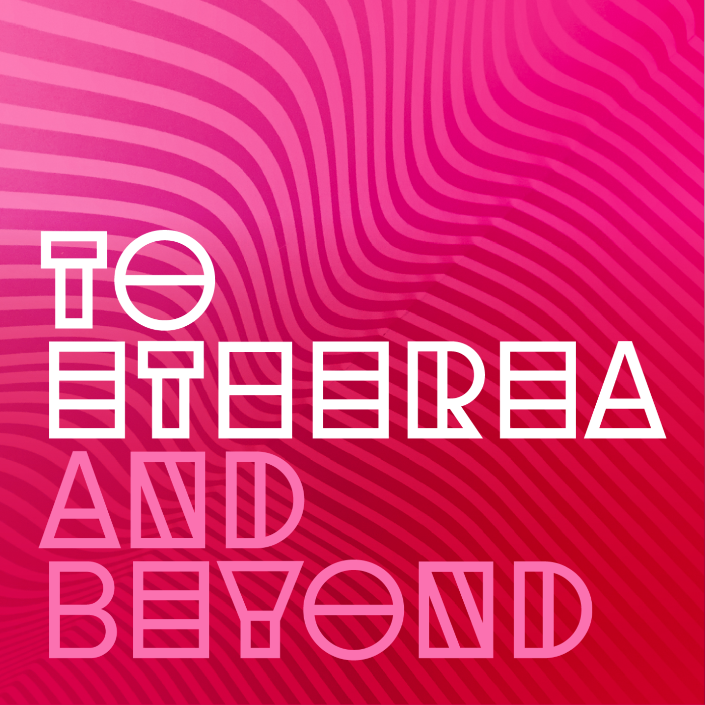 To Etherea and Beyond