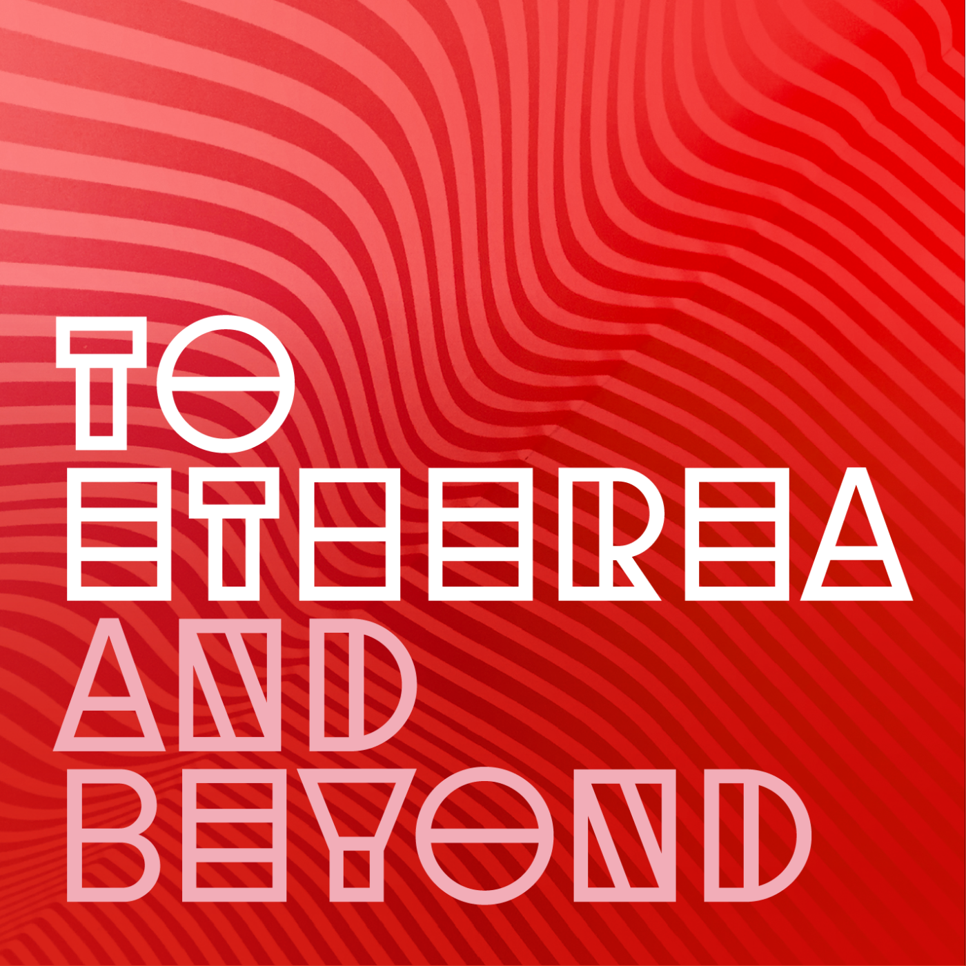 To Etherea and Beyond