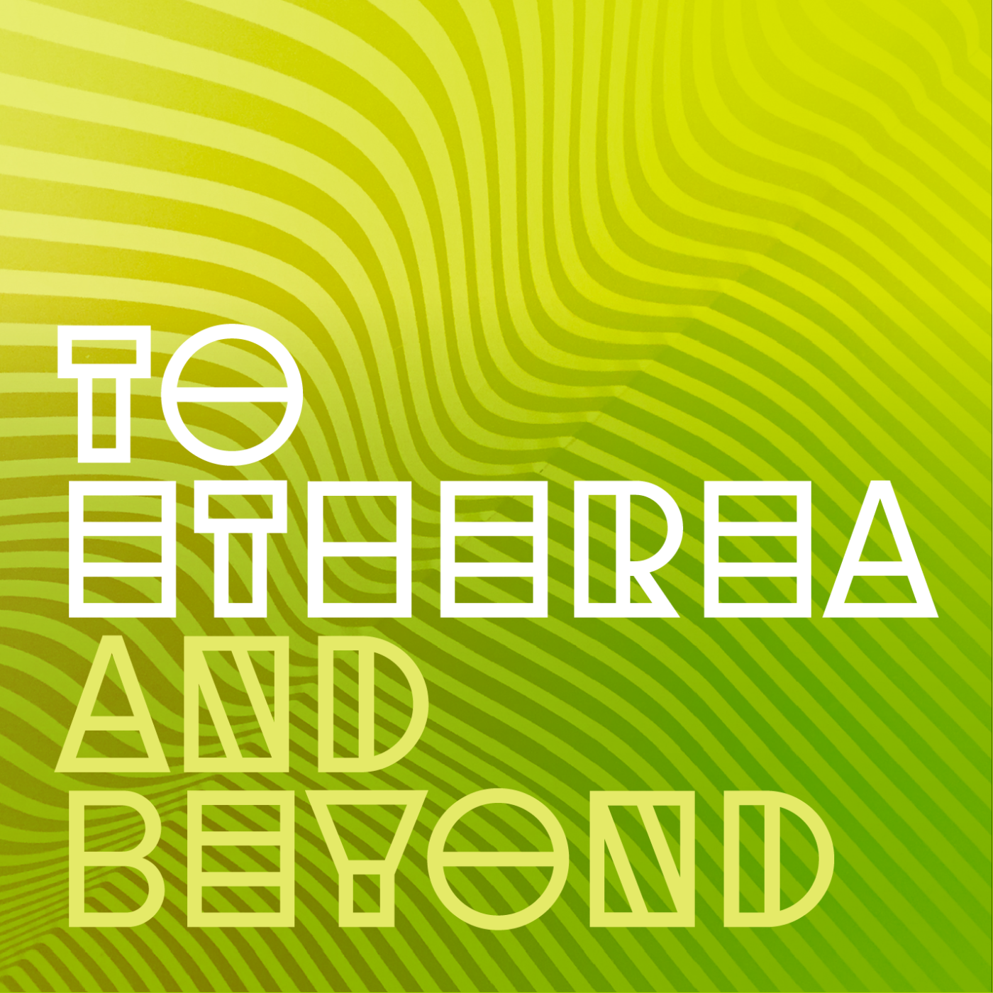 To Etherea and Beyond