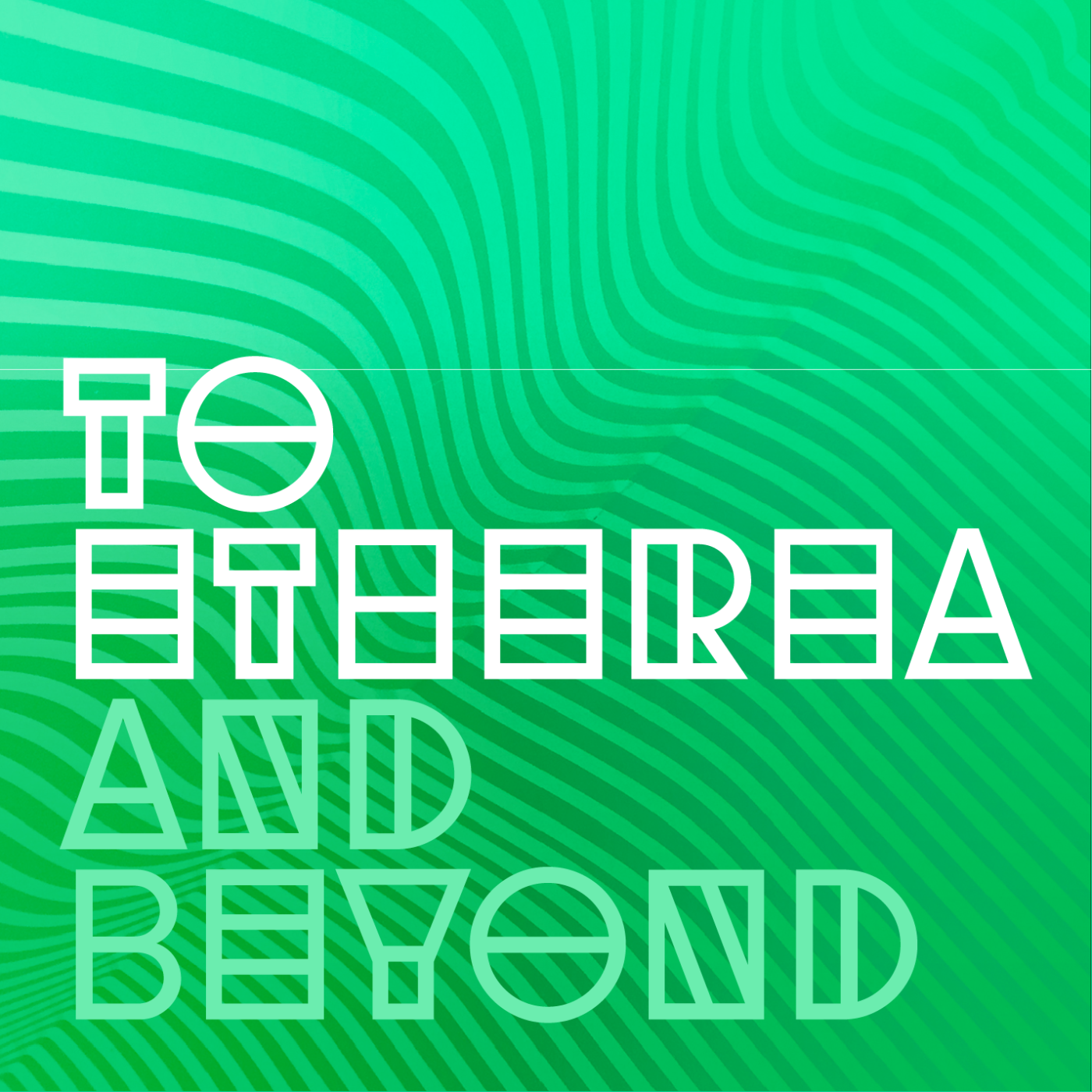 To Etherea and Beyond