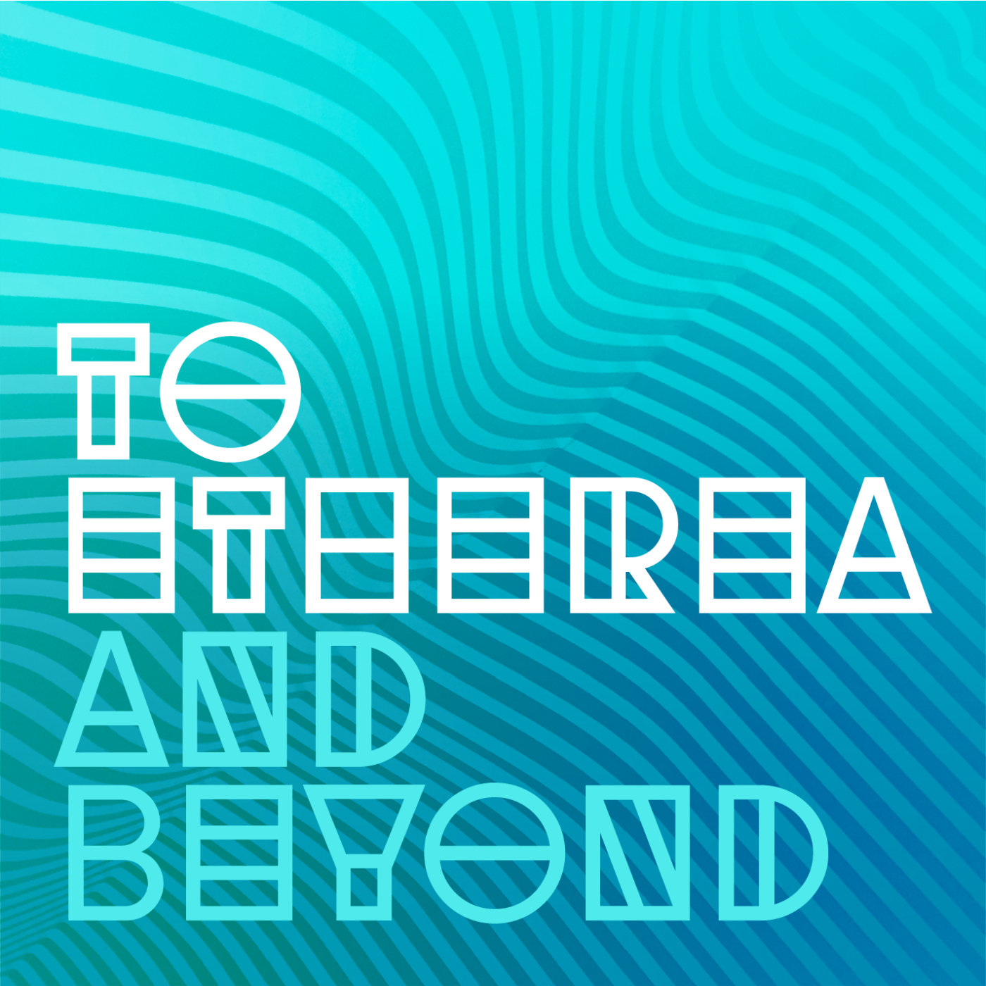 To Etherea and Beyond
