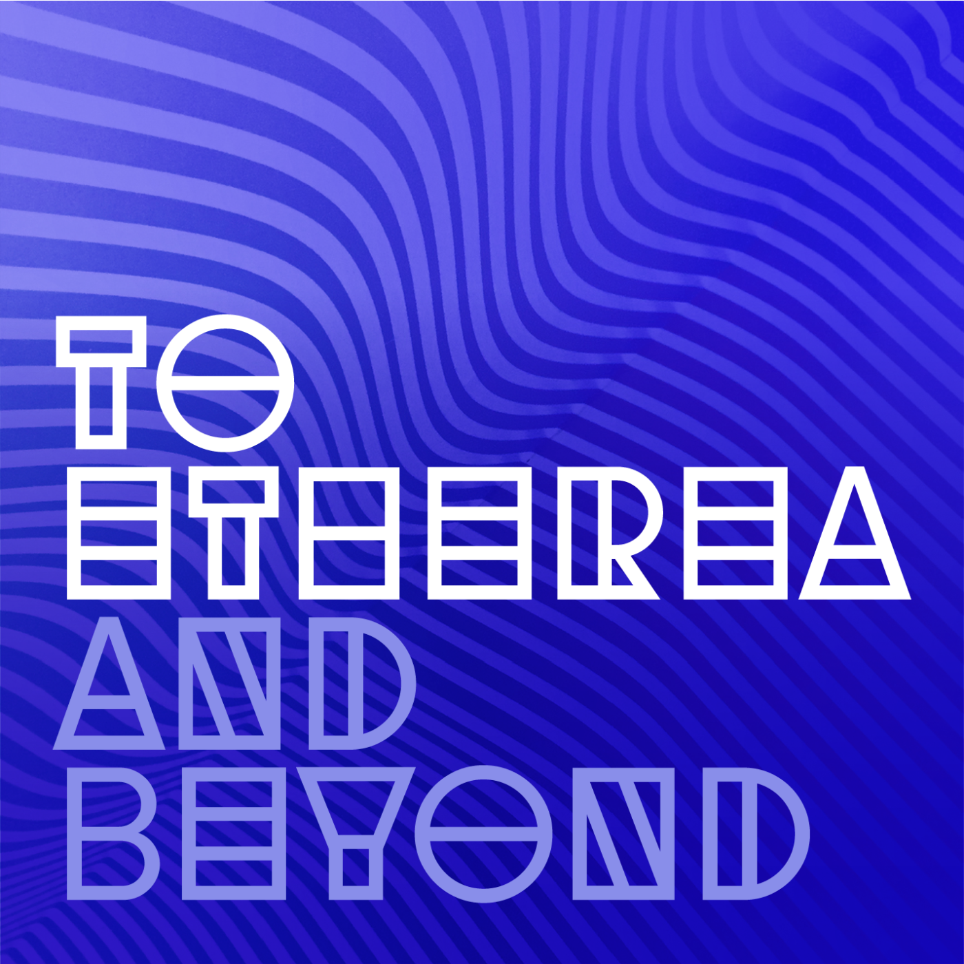 To Etherea and Beyond