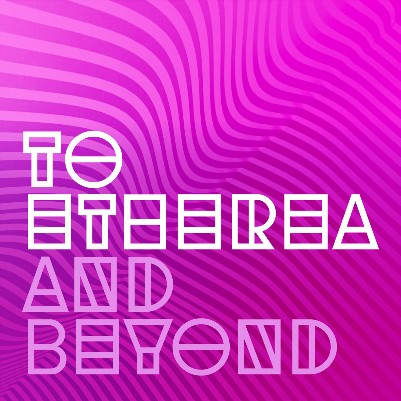 To Etherea and Beyond